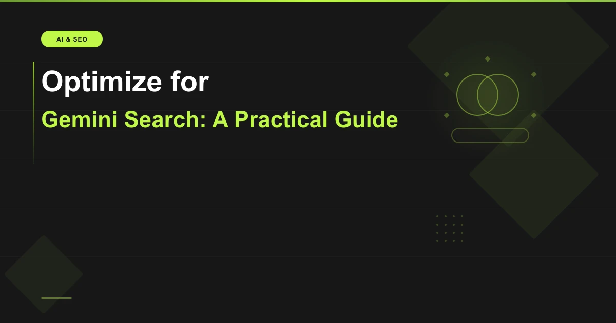 How to Optimize for Gemini Search: What I Have Found After 6 Months of Testing
