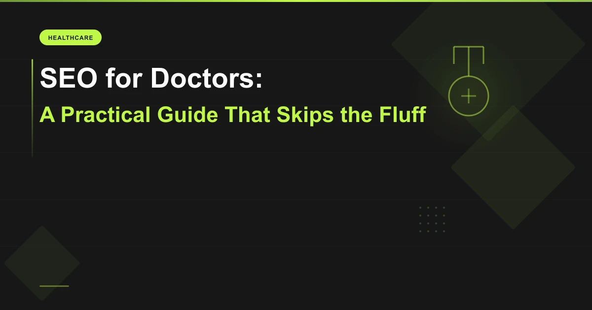 SEO for Doctors: A Practical Guide That Skips the Fluff
