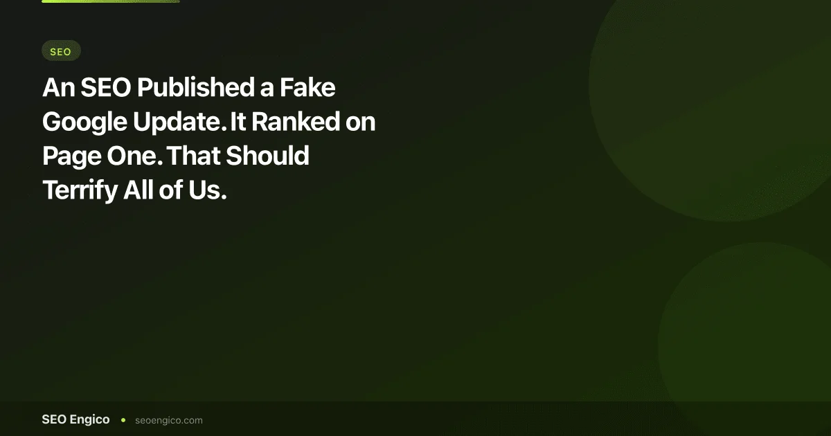 An SEO Published a Fake Google Update. It Ranked on Page One. That Should Terrify All of Us.